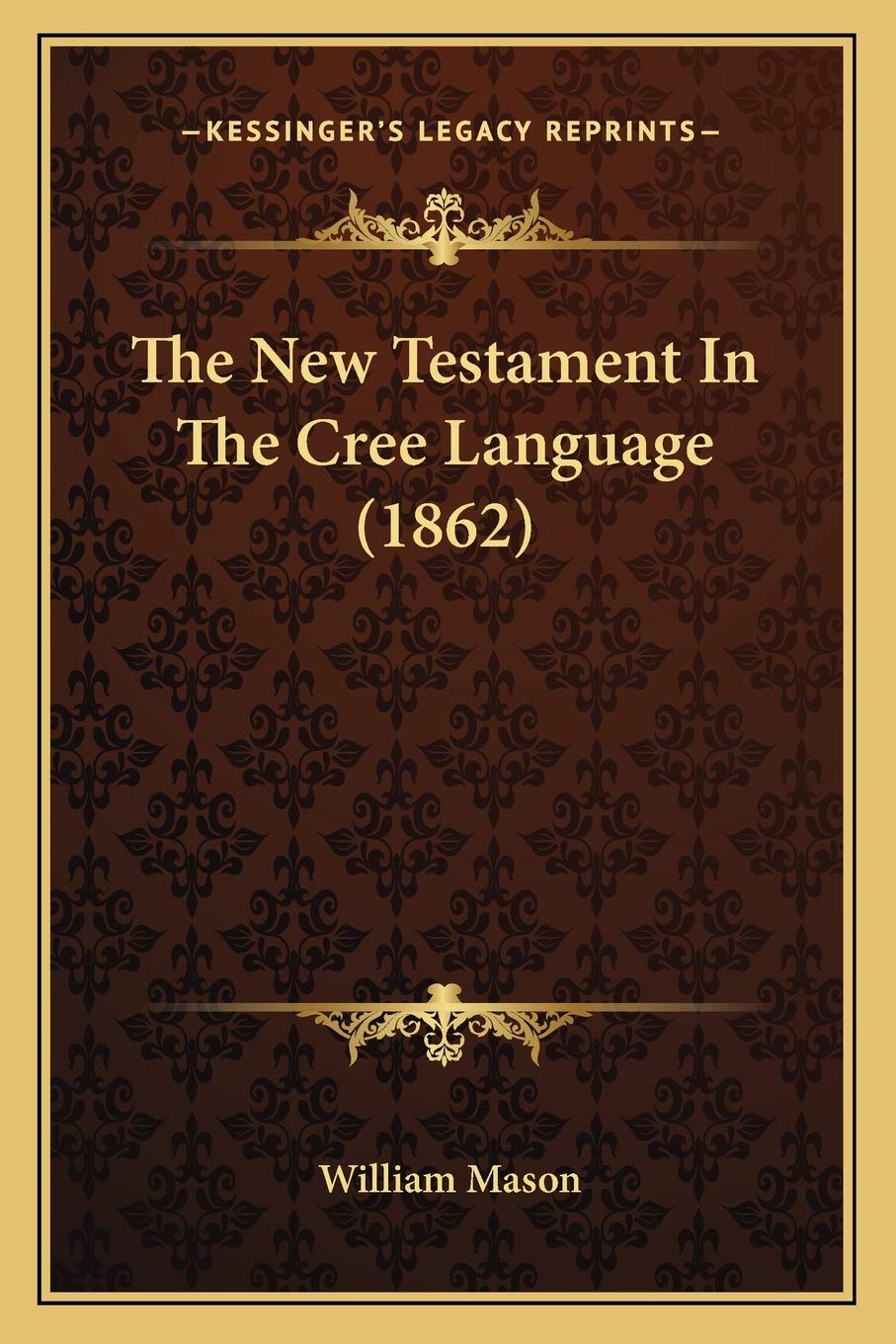 The New Testament In The Cree Language (1862) (Cree Edition)