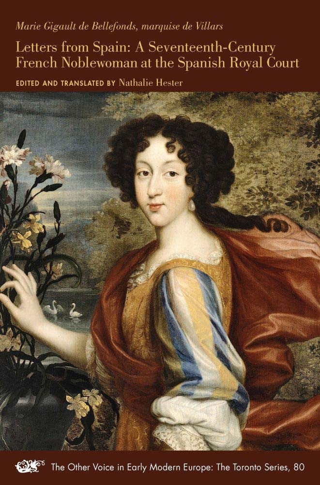 Letters from Spain: A SeventeenthCentury French Noblewoman at the Spanish Royal Court (Volume 80) (The Other Voice in Early Mod,Used