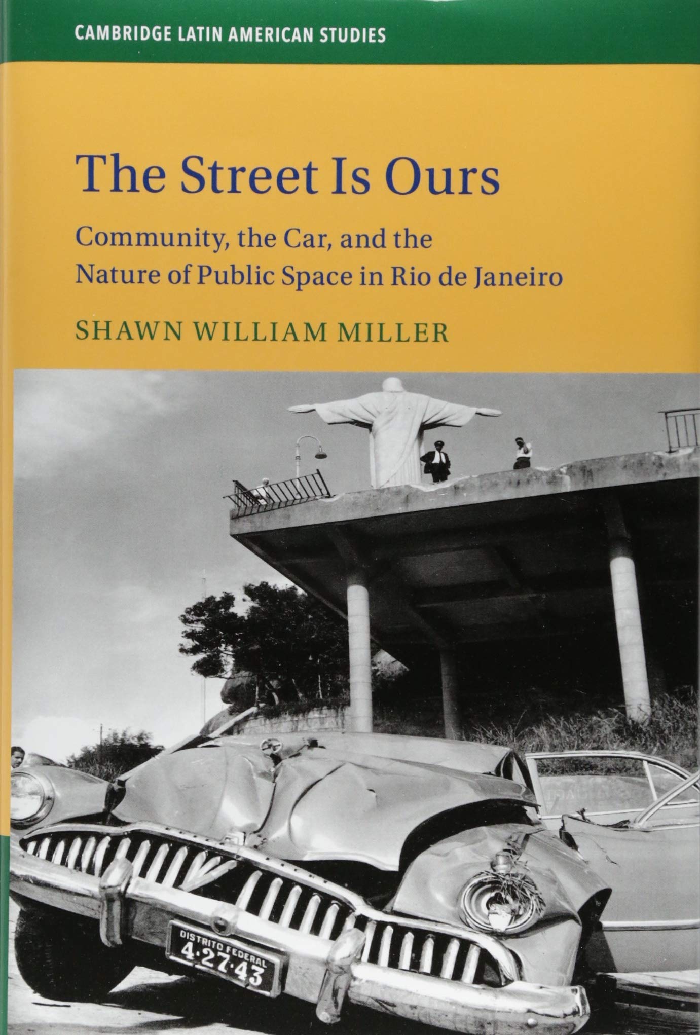 The Street Is Ours: Community, the Car, and the Nature of Public Space in Rio de Janeiro (Cambridge Latin American Studies, Seri,Used