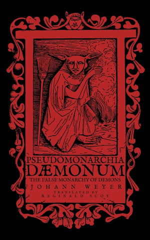 Pseudomonarchia Daemonum: The False Monarchy of Demons,New