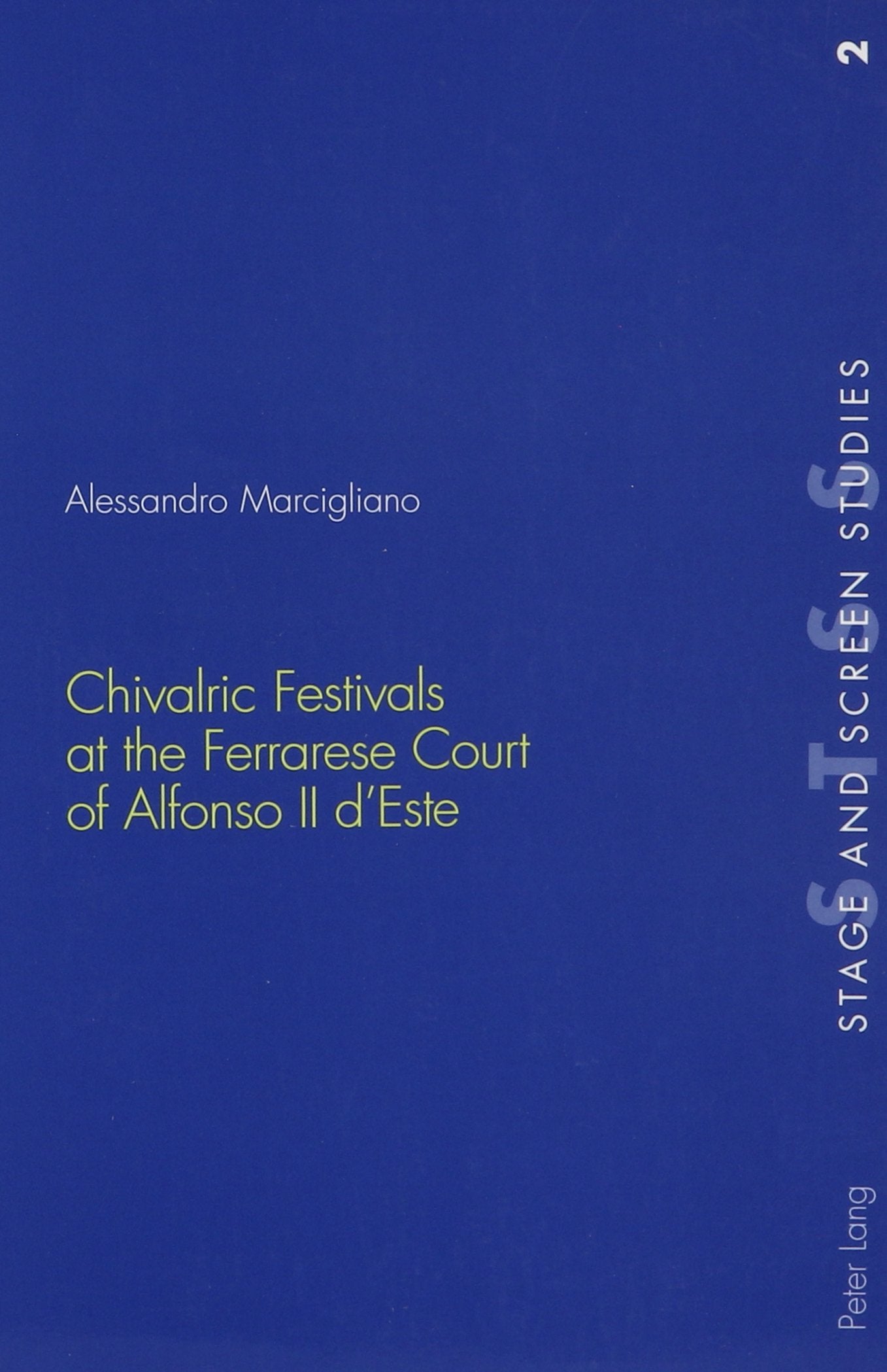 Chivalric Festivals At The Ferrarese Court Of Alfonso Ii D'Este (Stage And Screen Studies,),New