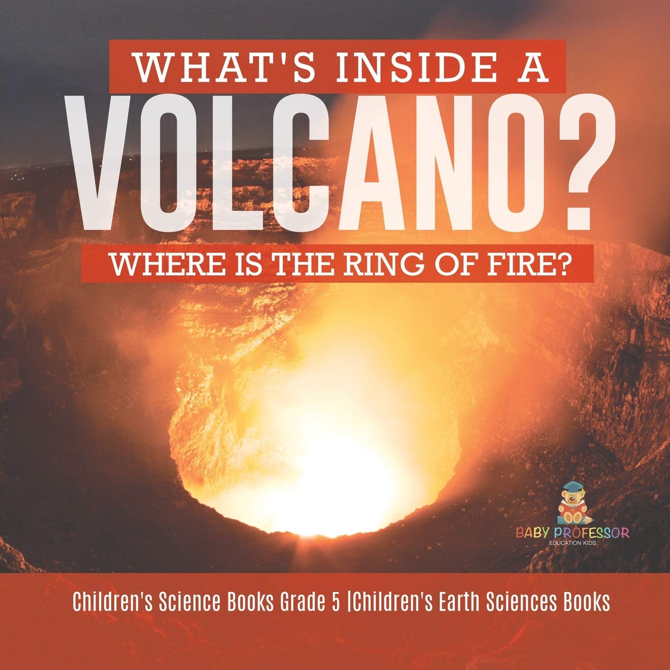 What'S Inside A Volcano? Where Is The Ring Of Fire? Children'S Science Books Grade 5 Children'S Earth Sciences Books,Used