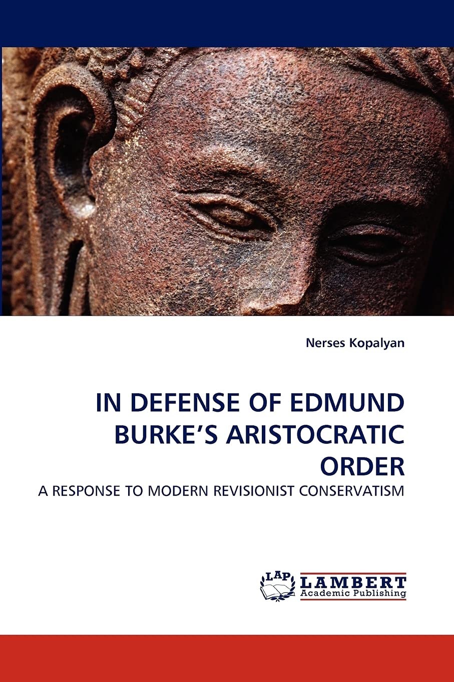 IN DEFENSE OF EDMUND BURKE'S ARISTOCRATIC ORDER: A RESPONSE TO MODERN REVISIONIST CONSERVATISM,Used