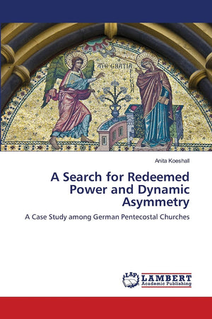 A Search for Redeemed Power and Dynamic Asymmetry: A Case Study among German Pentecostal Churches,Used