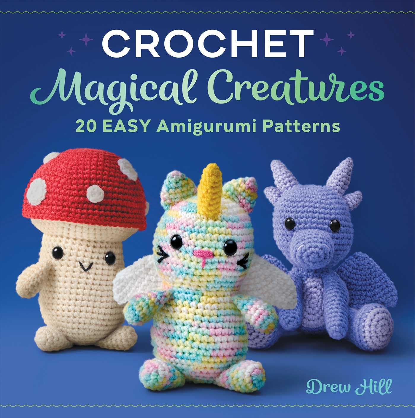 Crochet Magical Creatures: 20 Easy Amigurumi Patterns,New