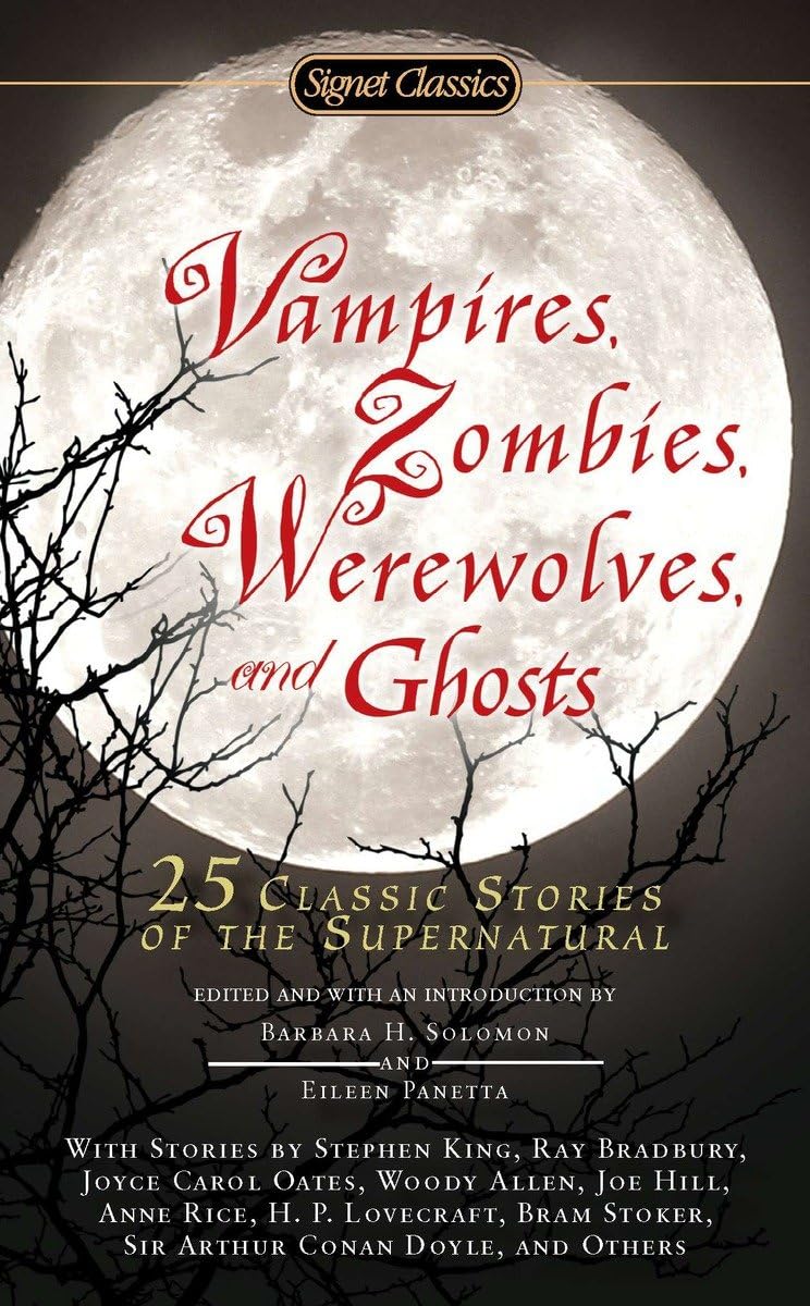 Vampires, Zombies, Werewolves And Ghosts: 25 Classic Stories Of The Supernatural (Signet Classics)