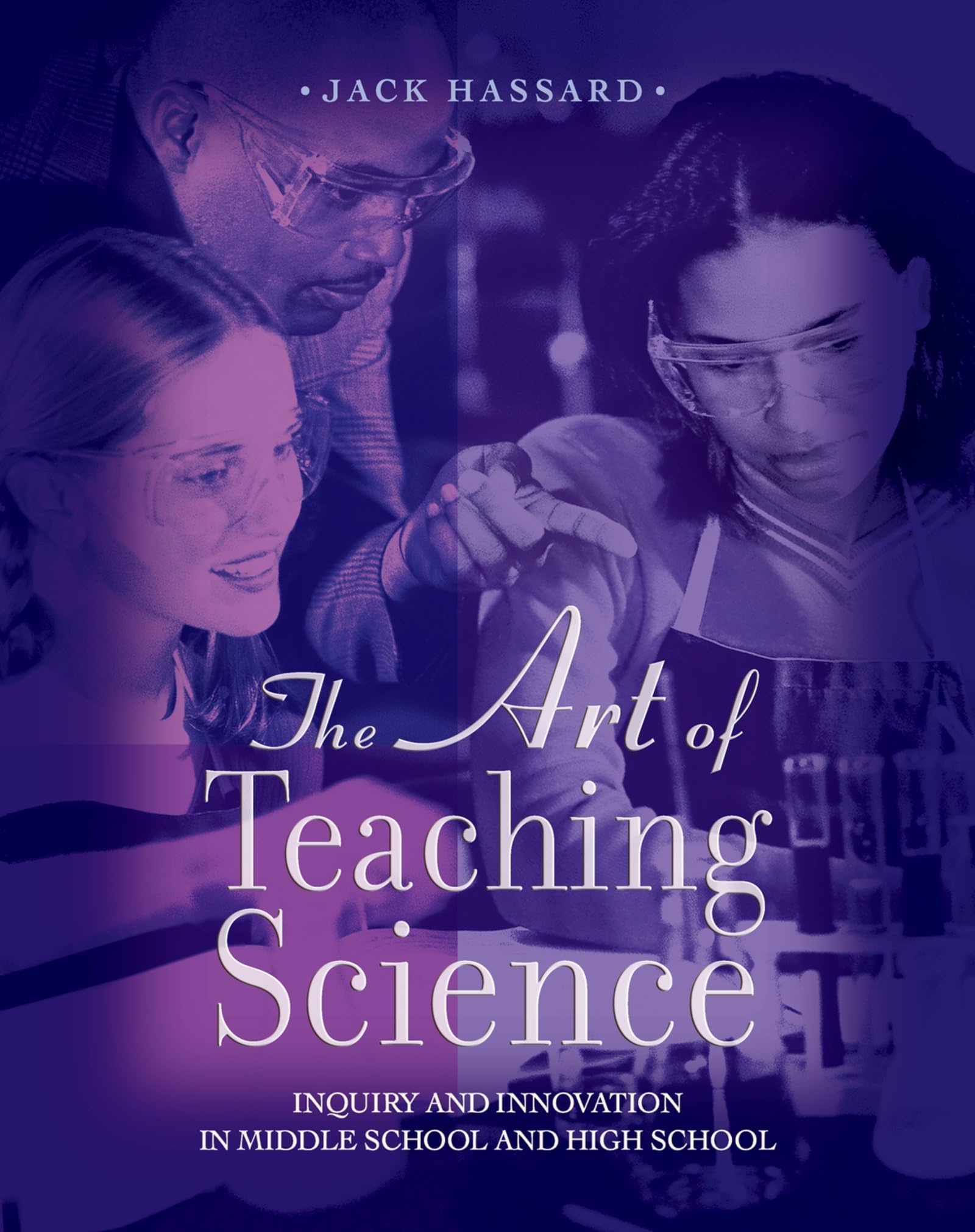 The Art of Teaching Science: Inquiry and Innovation in Middle School and High School,New