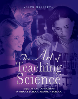 The Art of Teaching Science: Inquiry and Innovation in Middle School and High School,New