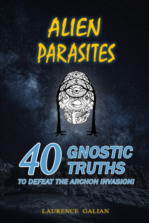 ALIEN PARASITES: 40 GNOSTIC TRUTHS TO DEFEAT THE ARCHON INVASION!,Used