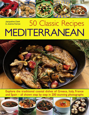 50 Classic Recipes: Mediterranean: Explore The Traditional Coastal Dishes Of Greece, Italy, France And Spain  All Shown Step By,Used