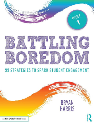 Battling Boredom, Part 1: 99 Strategies to Spark Student Engagement,Used