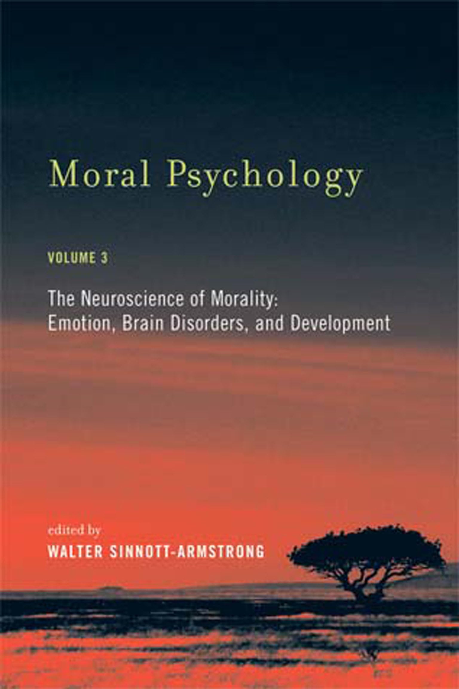 Moral Psychology, Volume 3: The Neuroscience Of Morality: Emotion, Brain Disorders, And Development (Bradford Books)