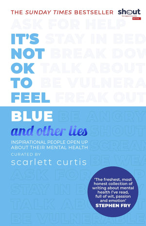 It's Not OK to Feel Blue (and other lies): Inspirational people open up about their mental health,Used