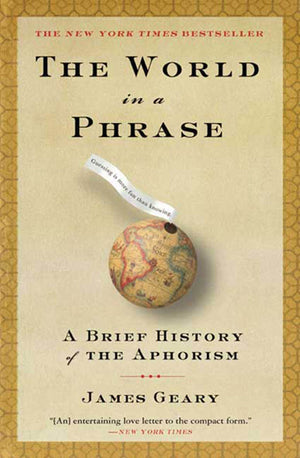 The World in a Phrase: A Brief History of the Aphorisms,Used