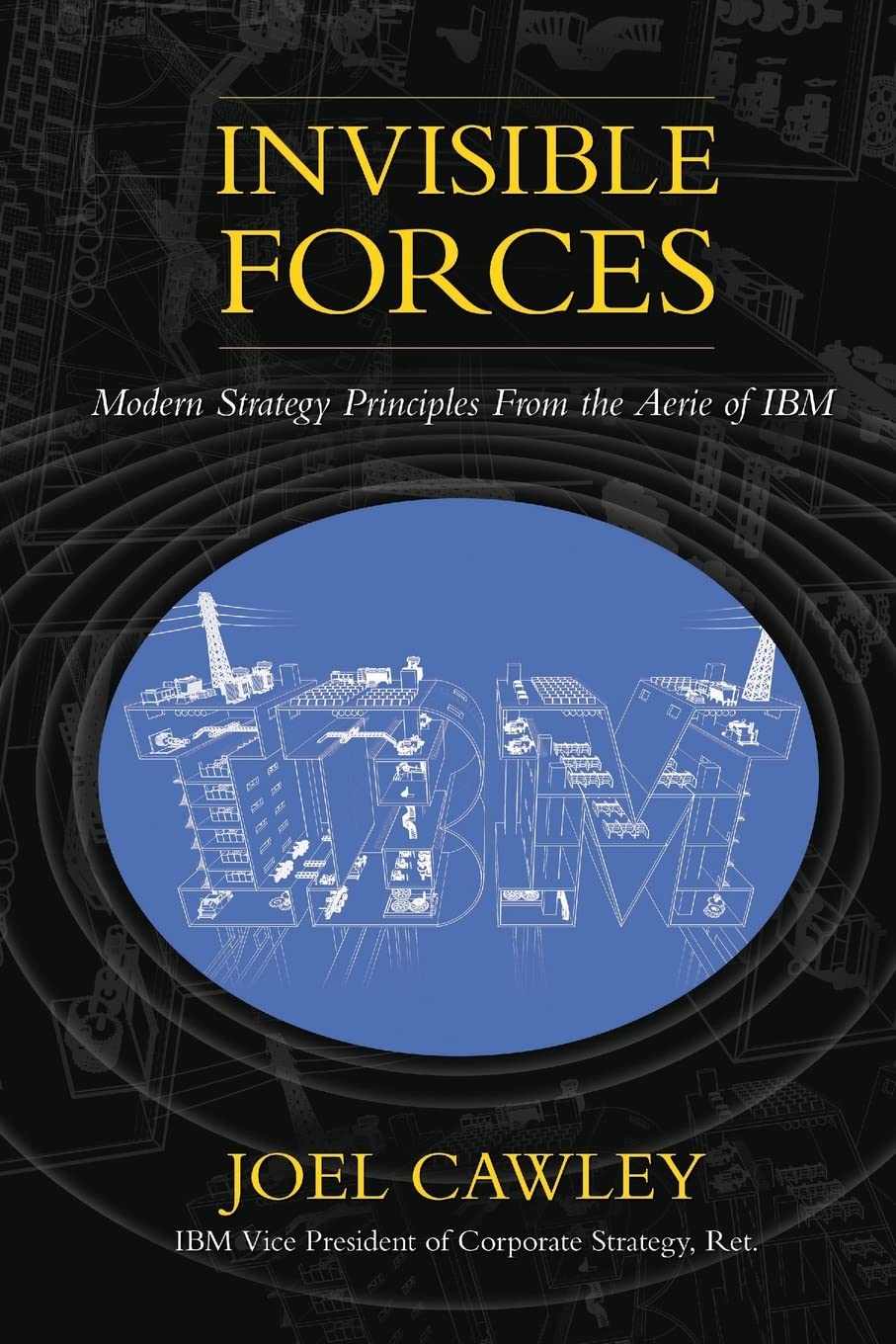 Invisible Forces: Modern strategy principles from the aerie of IBM,Used