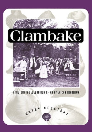 Clambake: A History And Celebration Of An American Tradition (Publications Of The American Folklore Society, New Series)
