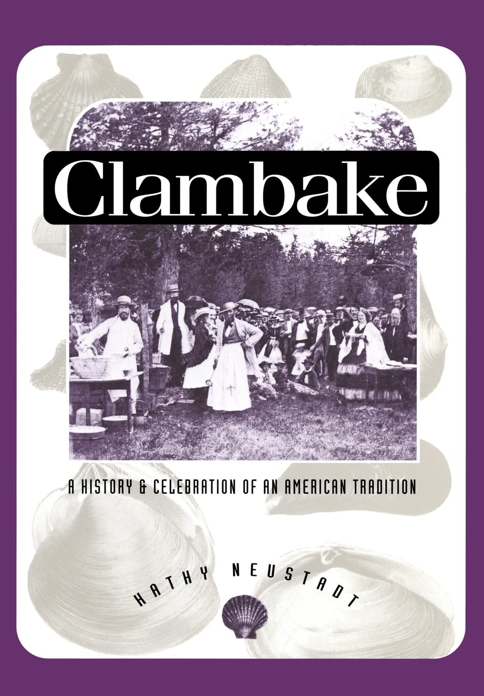 Clambake: A History And Celebration Of An American Tradition (Publications Of The American Folklore Society, New Series)