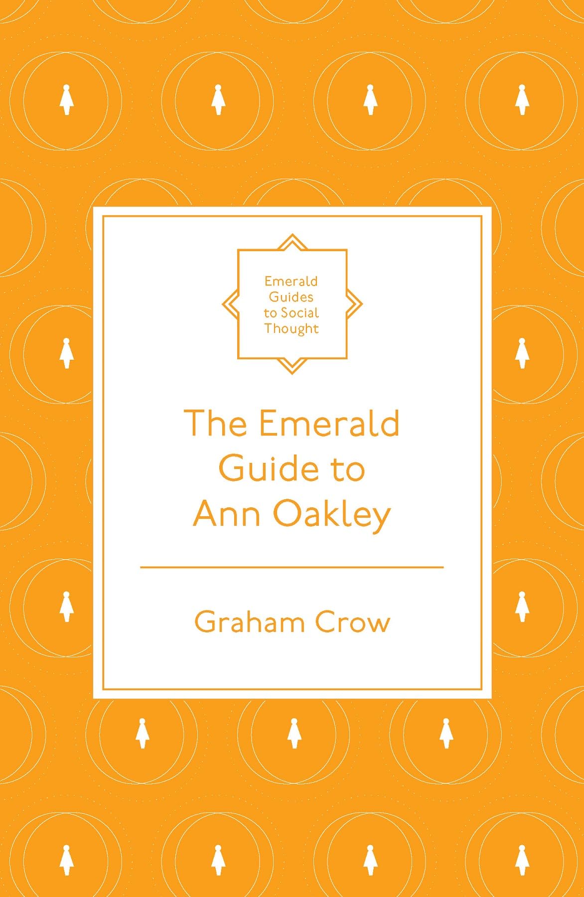 The Emerald Guide to Ann Oakley (Emerald Guides to Social Thought),New