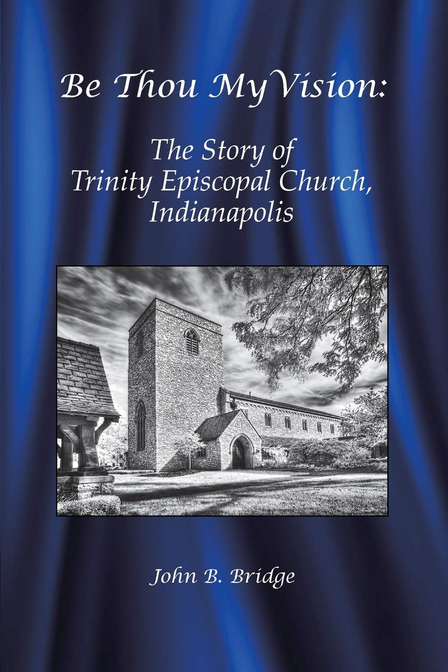Be Thou My Vision: The Story of Trinity Episcopal Church, Indianapolis,Used