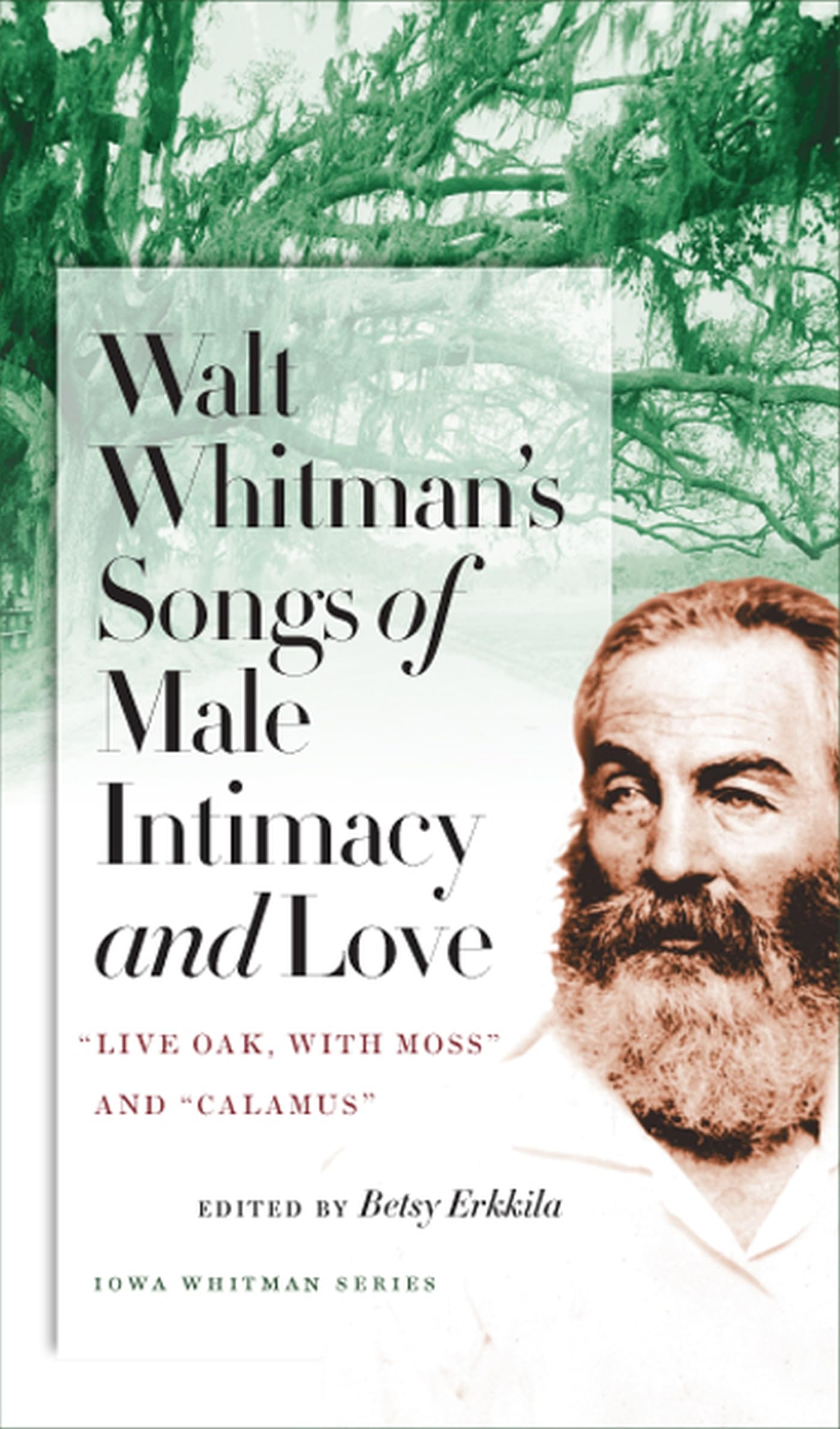 Walt Whitman'S Songs Of Male Intimacy And Love: Live Oak, With Moss And Calamus (Iowa Whitman Series)