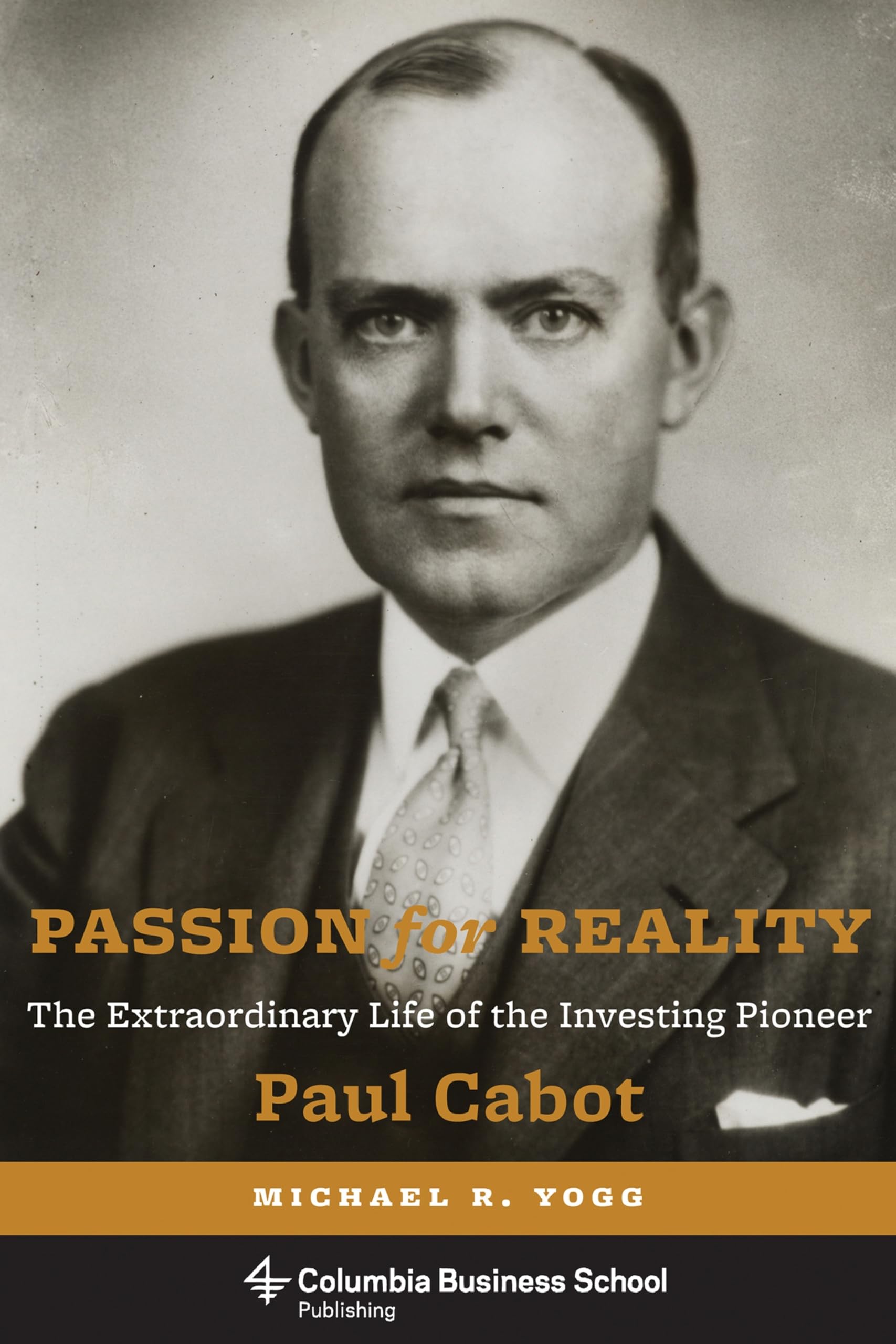 Passion for Reality: The Extraordinary Life of the Investing Pioneer Paul Cabot (Columbia Business School Publishing),Used