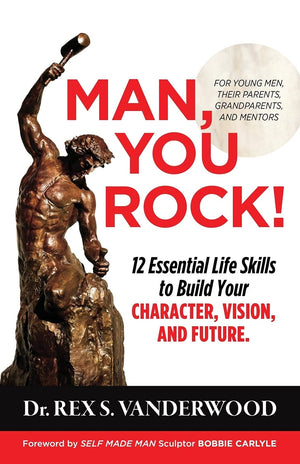 Man, You Rock!: 12 Essential Life Skills to Build Your Character, Vision, and FutureFor Young Men, Their Parents, Grandparents,,Used