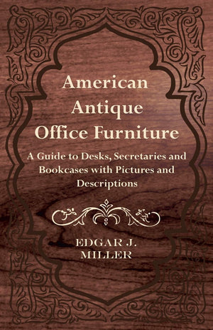 American Antique Office Furniture  A Guide To Desks, Secretaries And Bookcases, With Pictures And Descriptions,New