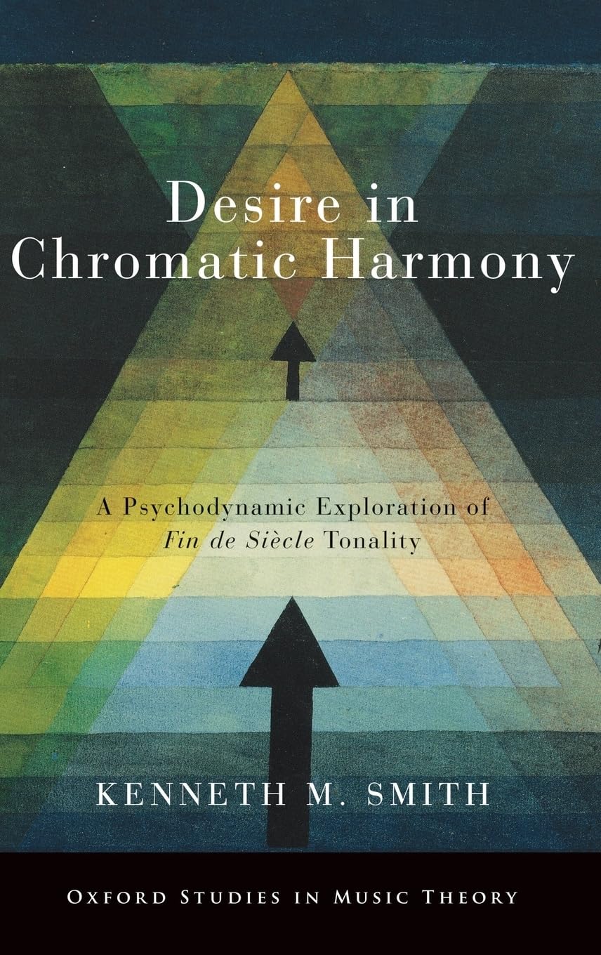 Desire in Chromatic Harmony: A Psychodynamic Exploration of Fin de Sicle Tonality (Oxford Studies in Music Theory),Used