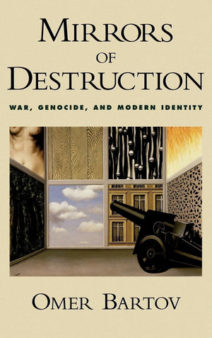 Mirrors Of Destruction: War, Genocide, And Modern Identity