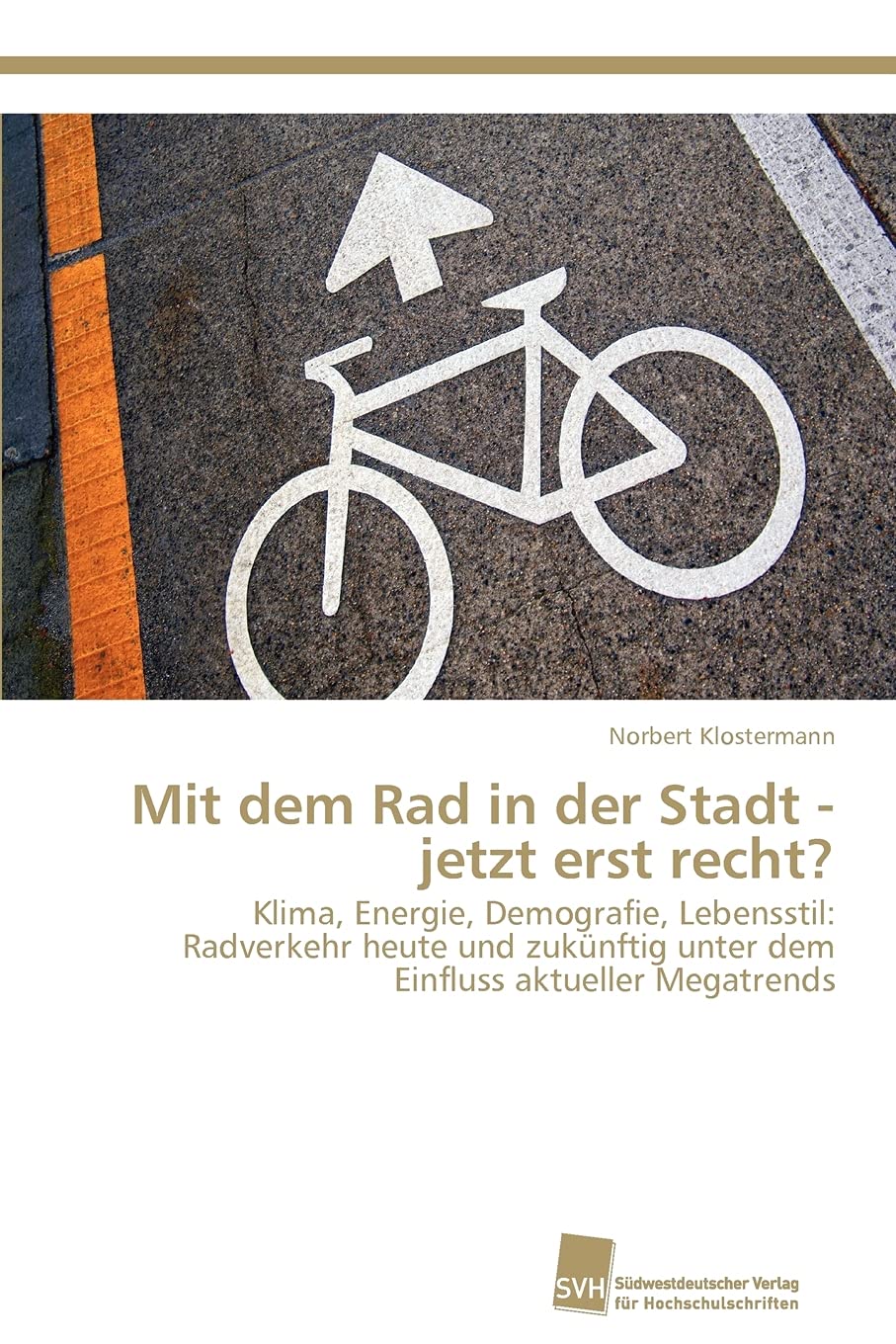 Mit dem Rad in der Stadt  jetzt erst recht?: Klima, Energie, Demografie, Lebensstil: Radverkehr heute und zuknftig unter dem Ei,Used