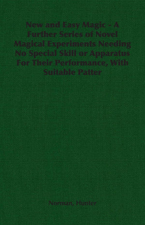 New and Easy Magic: A Further Series of Novel Magical Experiments Needing No Special Skill or Apparatus for Their Performance, W,Used