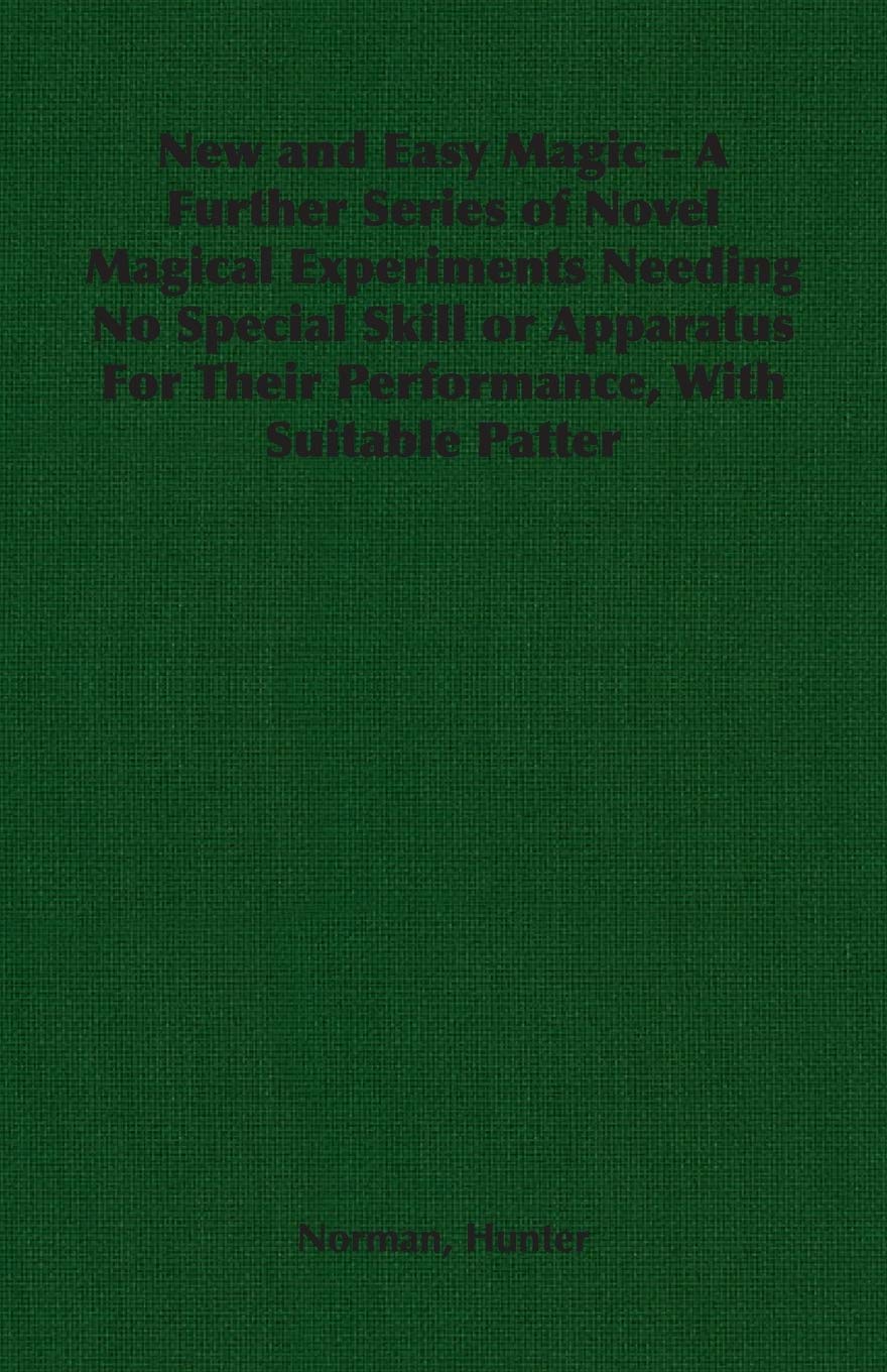 New and Easy Magic: A Further Series of Novel Magical Experiments Needing No Special Skill or Apparatus for Their Performance, W,Used