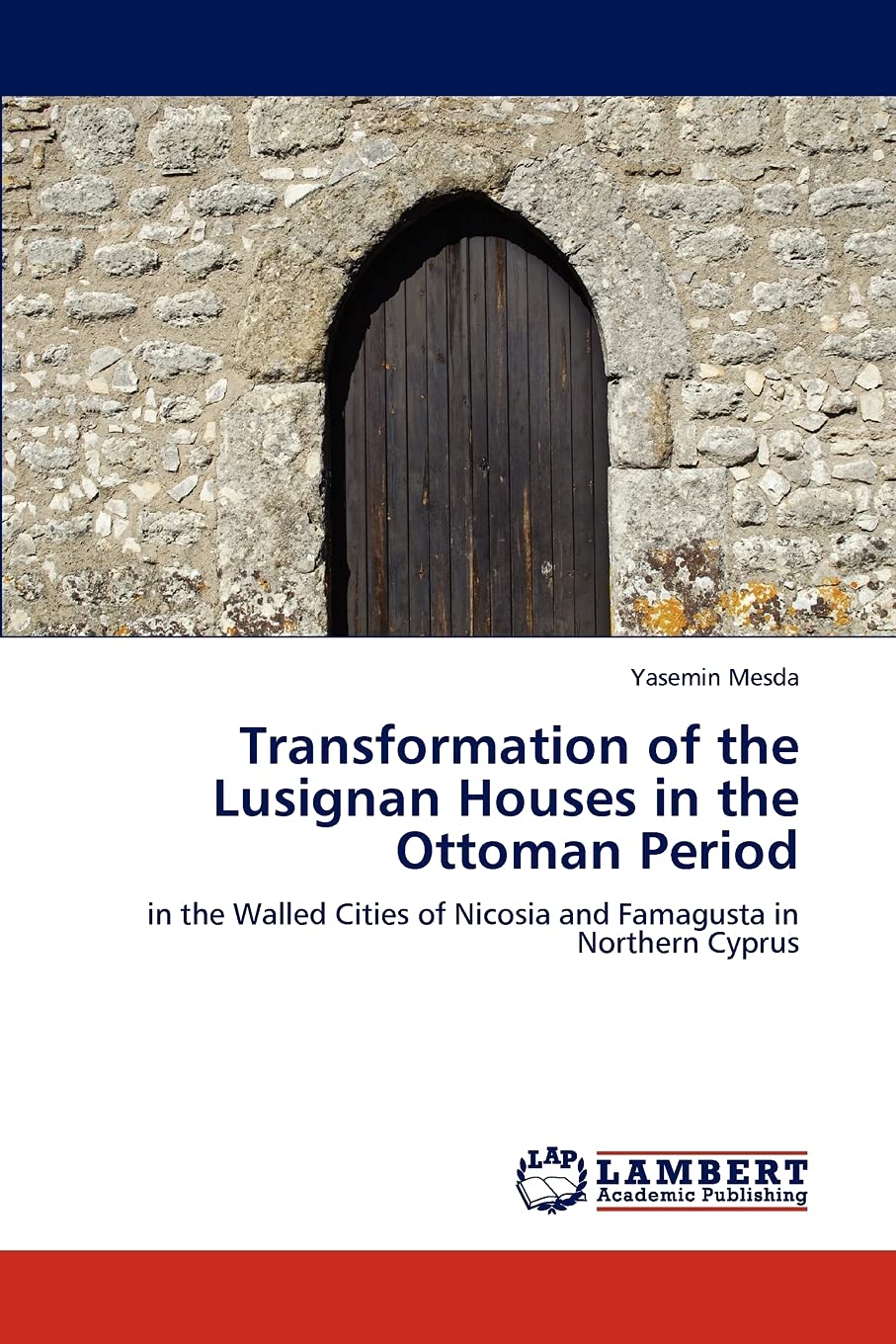 Transformation of the Lusignan Houses in the Ottoman Period: in the Walled Cities of Nicosia and Famagusta in Northern Cyprus,Used