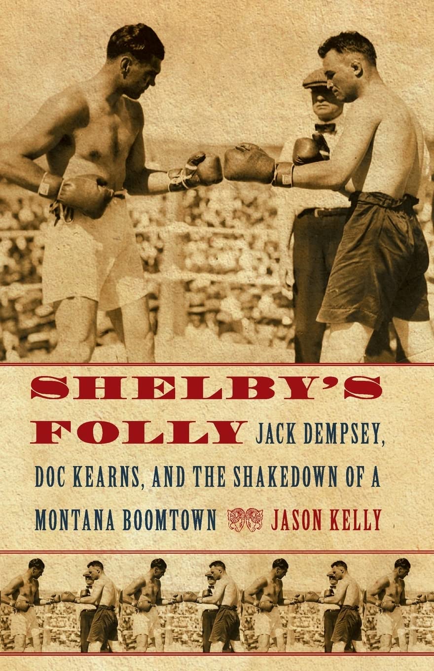 Shelby's Folly: Jack Dempsey, Doc Kearns, and the Shakedown of a Montana Boomtown,Used