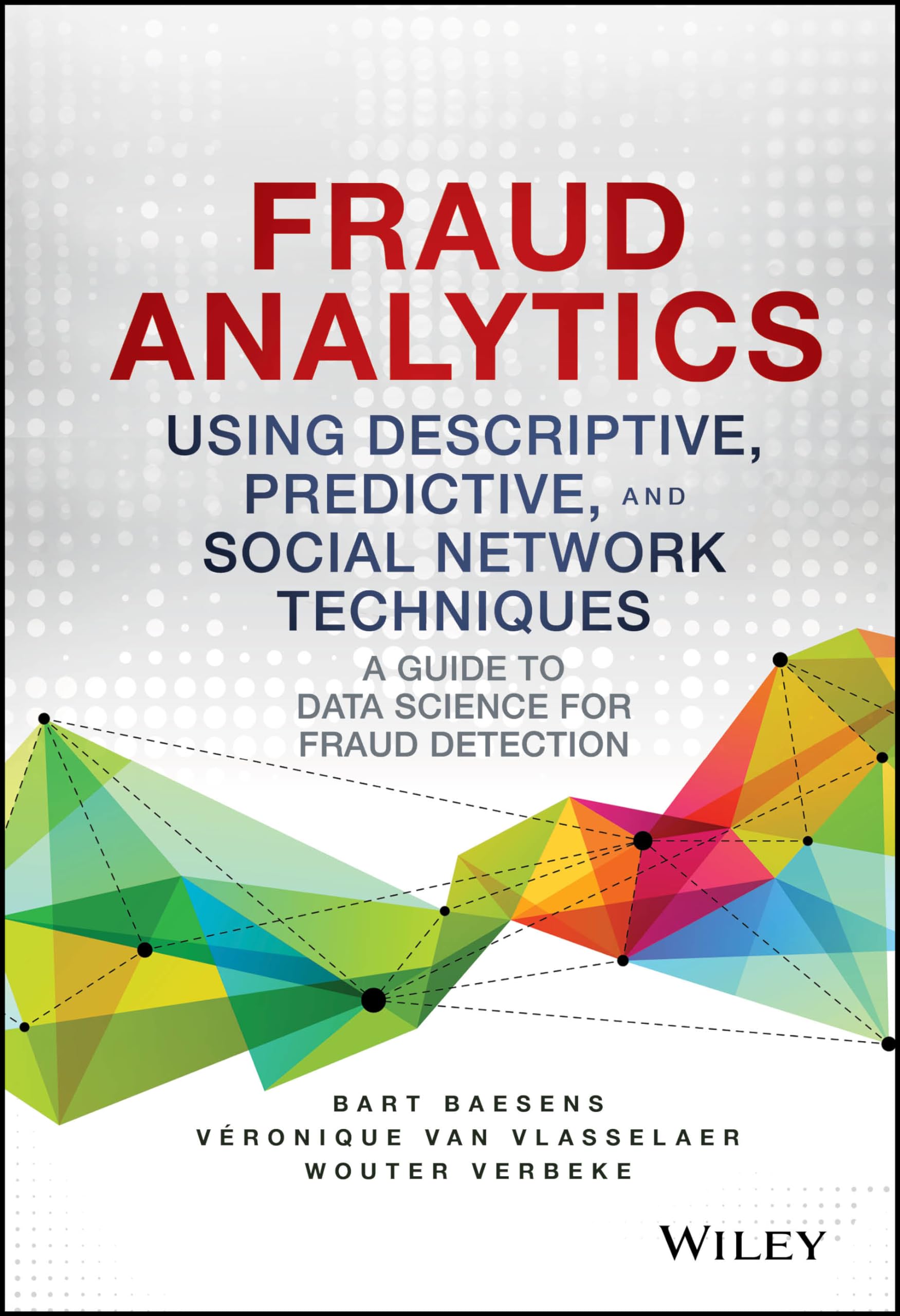 Fraud Analytics Using Descriptive, Predictive, and Social Network Techniques: A Guide to Data Science for Fraud Detection (Wiley,Used