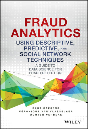 Fraud Analytics Using Descriptive, Predictive, and Social Network Techniques: A Guide to Data Science for Fraud Detection (Wiley,Used