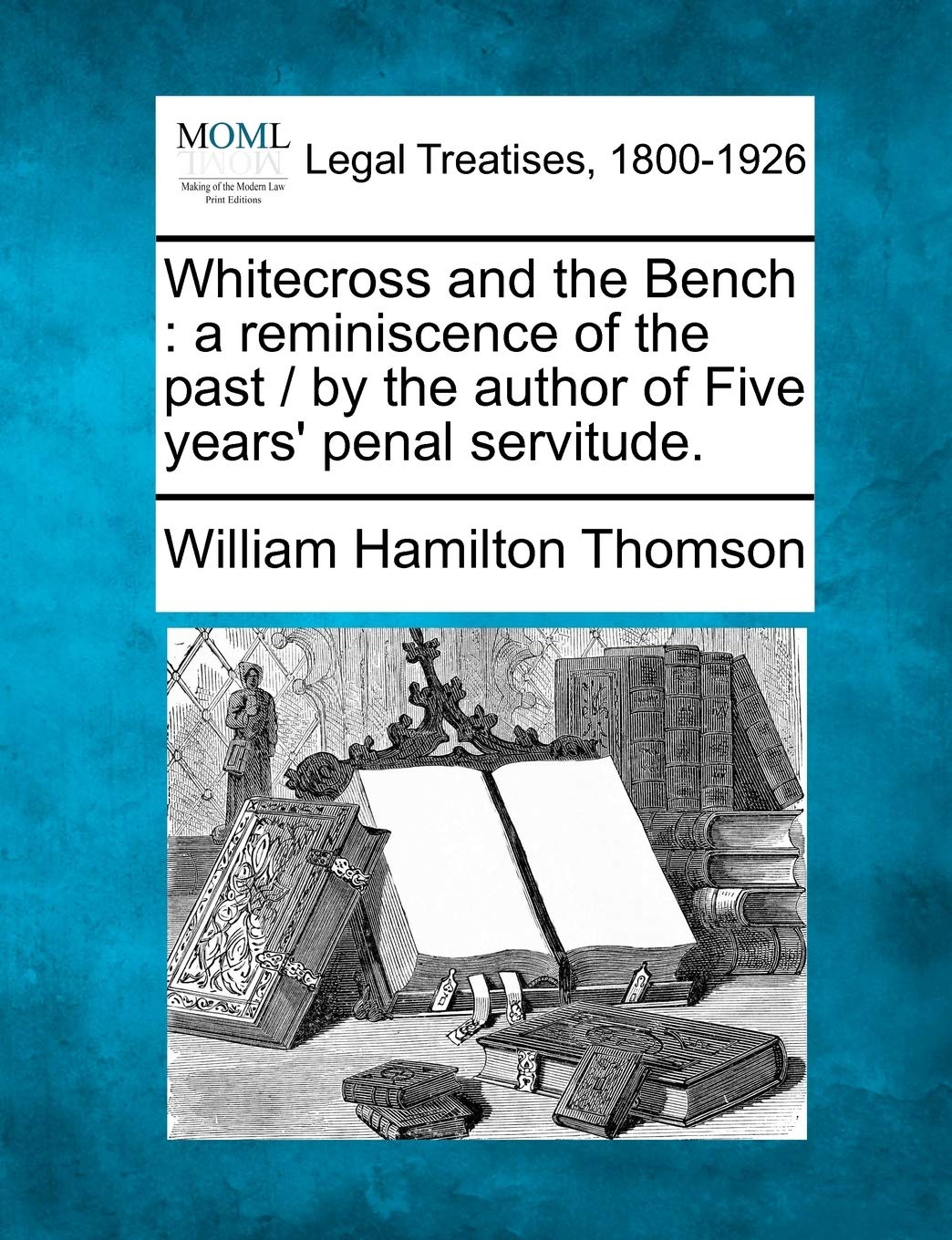 Whitecross and the Bench: A Reminiscence of the Past / By the Author of Five Years' Penal Servitude.,New