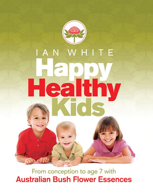 Happy Healthy Kids: From Conception to Age 7 with Australian Bush Flower Essences,Used