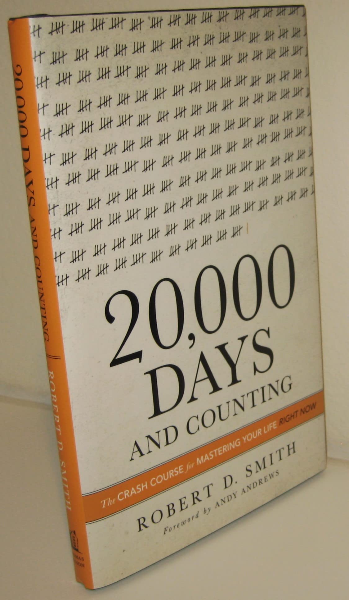 20,000 Days And Counting: The Crash Course For Mastering Your Life Right Now