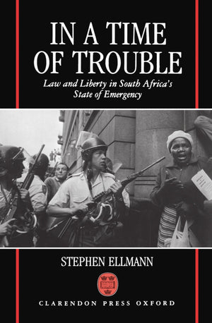 In a Time of Trouble: Law and Liberty in South Africa's State of Emergency,Used
