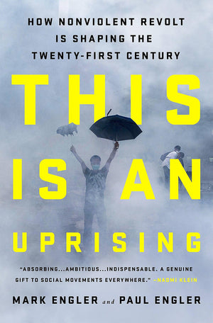 This Is An Uprising: How Nonviolent Revolt Is Shaping The Twentyfirst Century