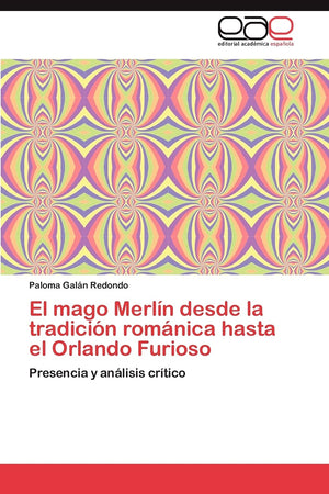 El Mago Merln Desde La Tradicin Romnica Hasta El Orlando Furioso: Presencia Y Anlisis Crtico (Spanish Edition),Used