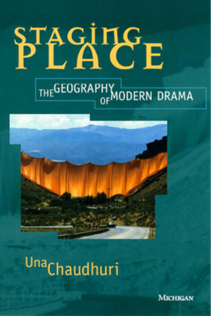 Staging Place: The Geography of Modern Drama (Theater: Theory/Text/Performance),Used