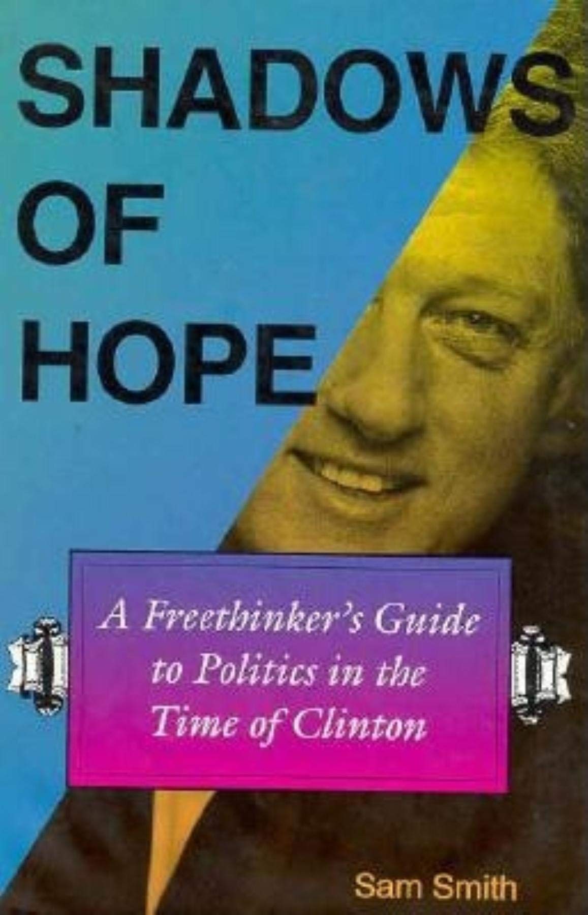 Shadows Of Hope: A Freethinkers Guide To Politics In The Time Of Clinton,Used