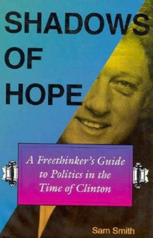 Shadows Of Hope: A Freethinkers Guide To Politics In The Time Of Clinton,Used