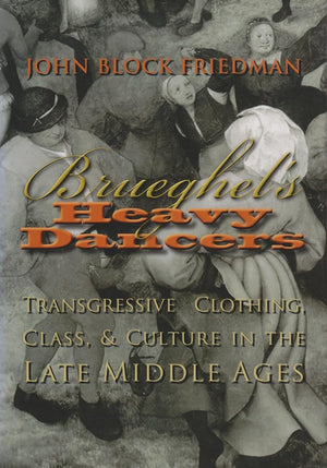 Brueghels Heavy Dancers: Transgressive Clothing, Class, And Culture In The Late Middle Ages (Medieval Studies),Used