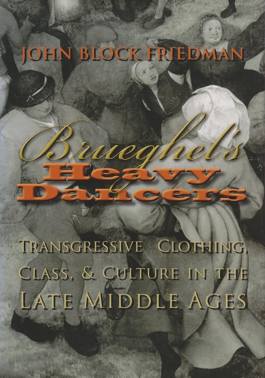Brueghels Heavy Dancers: Transgressive Clothing, Class, And Culture In The Late Middle Ages (Medieval Studies),Used