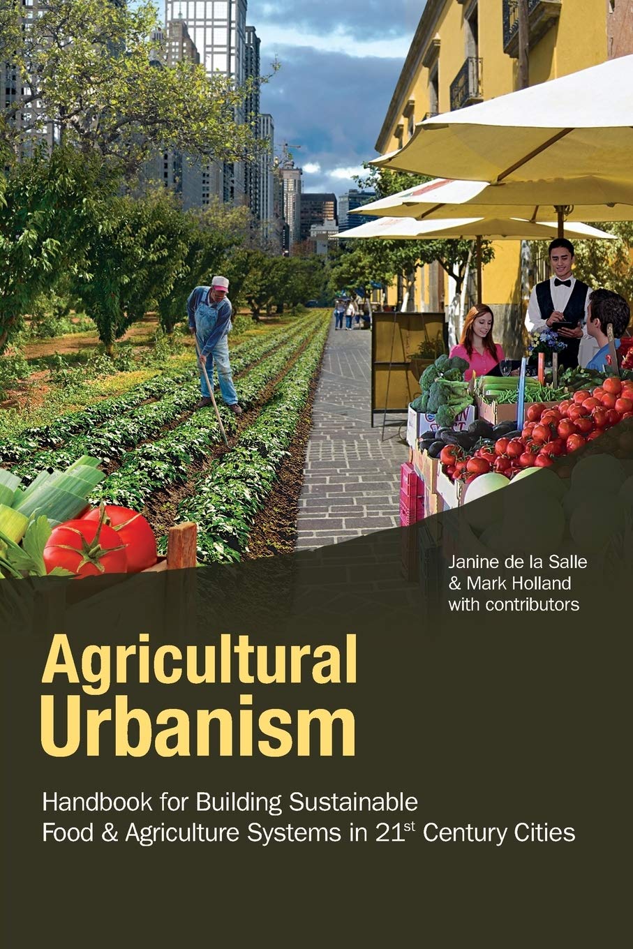Agricultural Urbanism: Handbook For Building Sustainable Food & Agric Systems In 21St Century Cities