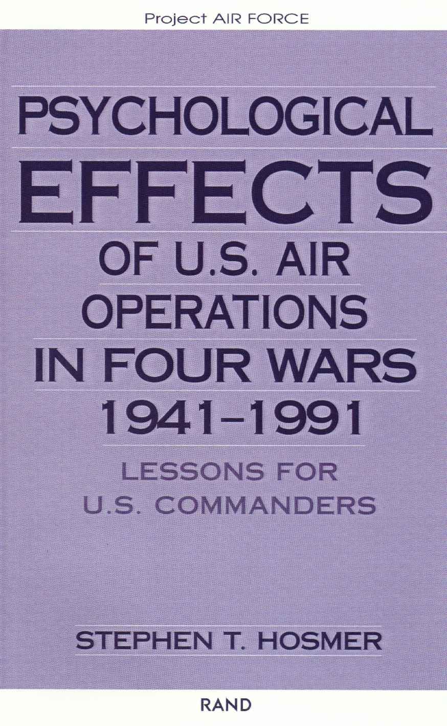 Psychological Effects Of U.S. Air Operations In Four Wars, 19411991: Lessons For U.S. Commanders,Used