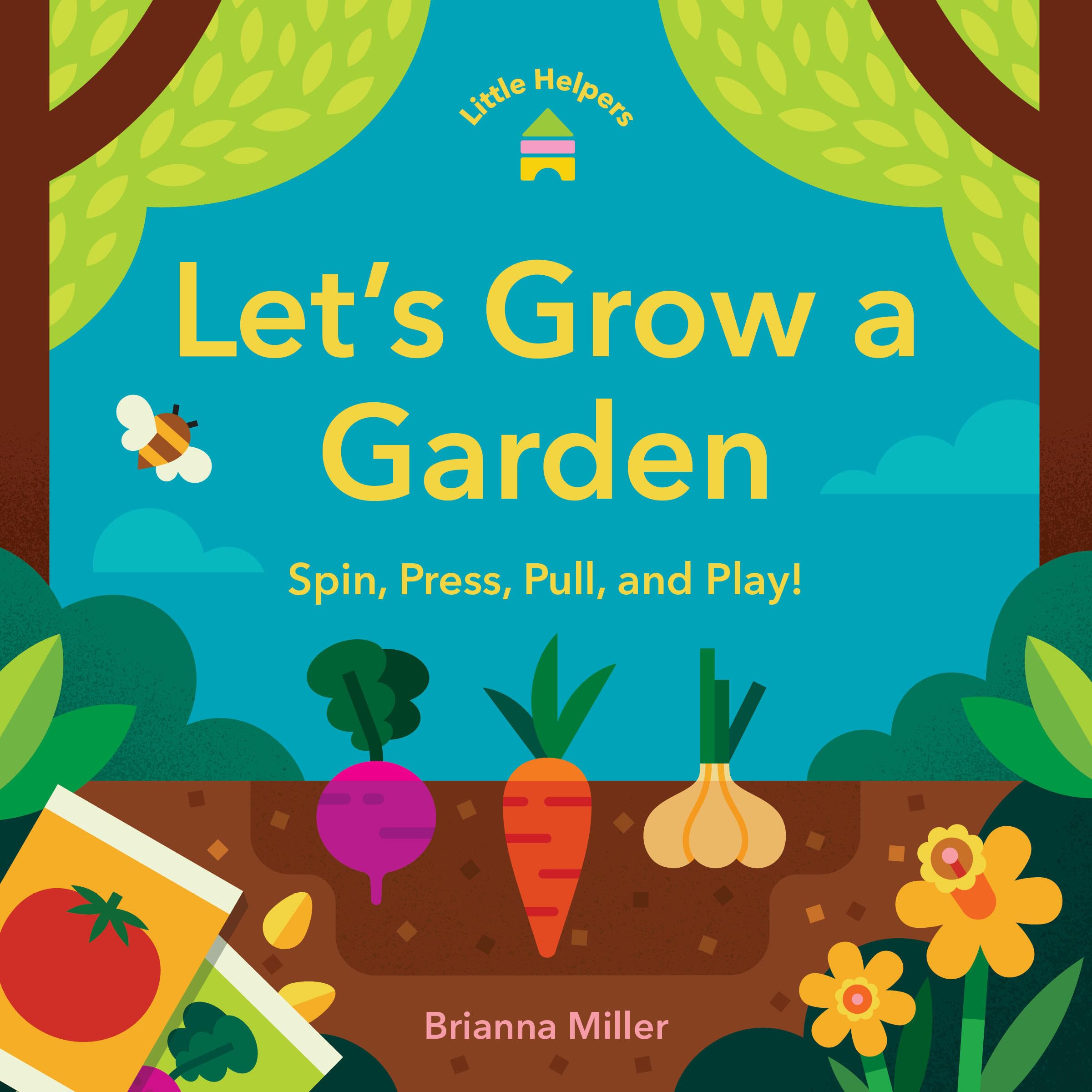 Little Helpers: LetS Grow A Garden: Spin, Press, Pull, And Play!